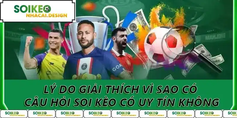 Lý do giải thích vì sao có câu hỏi soi kèo có uy tín không