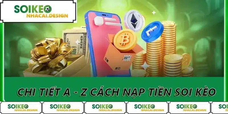 Chi tiết a - z cách nạp tiền soi kèo