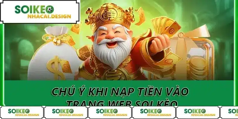 Chú ý khi nạp tiền vào trang web soi kèo