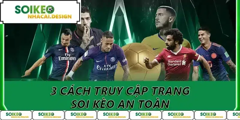 3 cách truy cập trang soi kèo an toàn