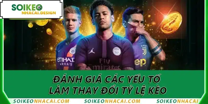 Đánh giá các yếu tố làm thay đổi tỷ lệ kèo