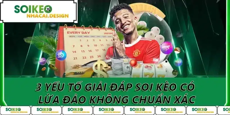 3 yếu tố giải đáp soi kèo có lừa đảo không chuẩn xác