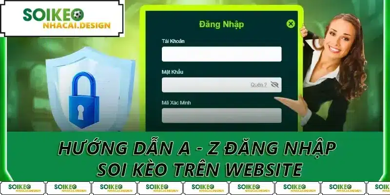 Hướng dẫn a - z đăng nhập soi kèo trên website