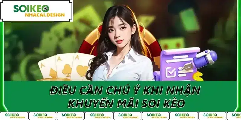 Điều cần chú ý khi nhận khuyến mãi soi kèo