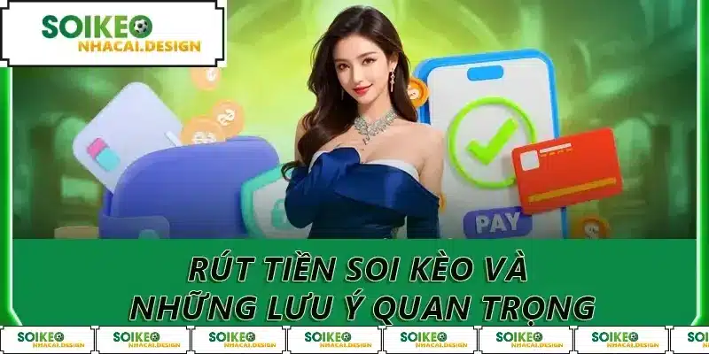 Rút tiền soi kèo và những lưu ý quan trọng