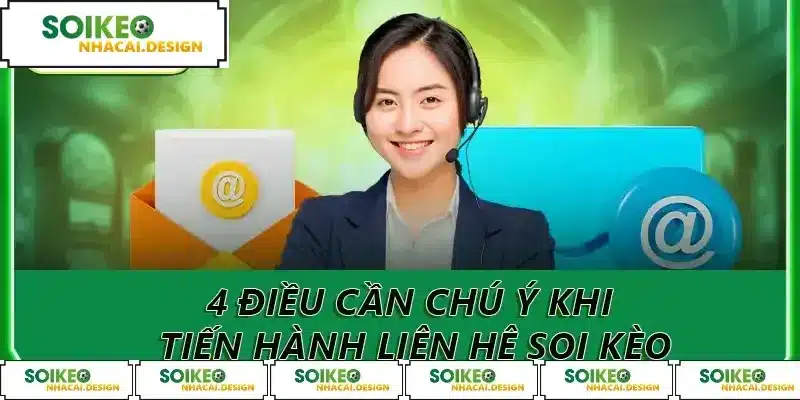 4 điều cần chú ý khi tiến hành liên hệ Soi Kèo