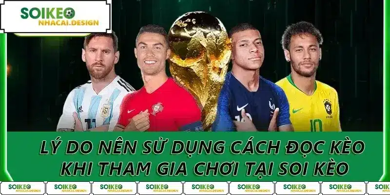 Lý do vì sao nên sử dụng cách đọc kèo khi tham gia chơi tại Soi Kèo