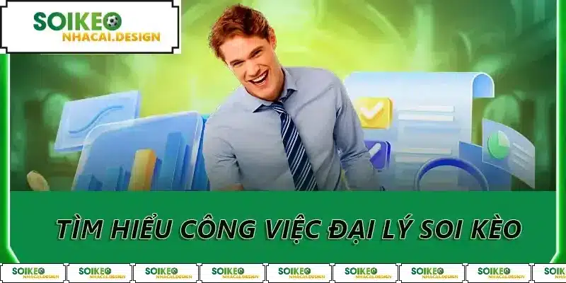 Tìm hiểu công việc đại lý soi kèo
