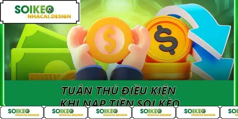 Tuân thủ điều kiện khi nạp tiền soi kèo