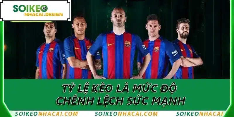 Tỷ lệ kèo là mức độ chênh lệch sức mạnh