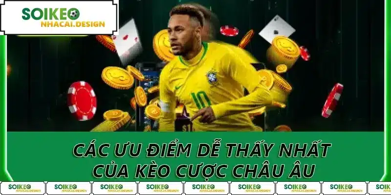 Các ưu điểm dễ thấy nhất của kèo cược châu Âu