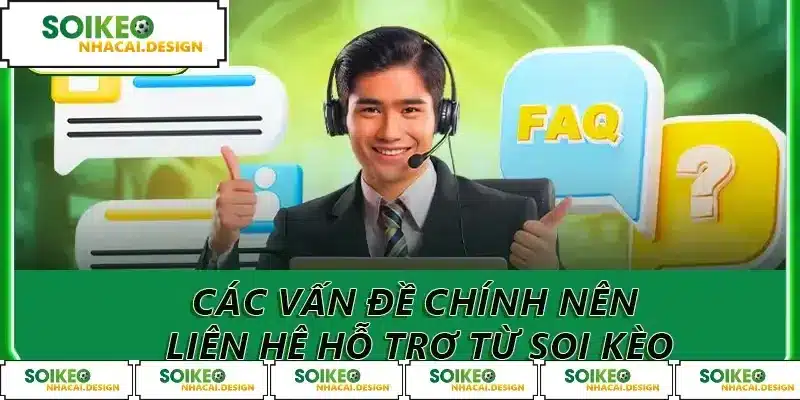 Các vấn đề chính nên liên hệ hỗ trợ từ Soi Kèo